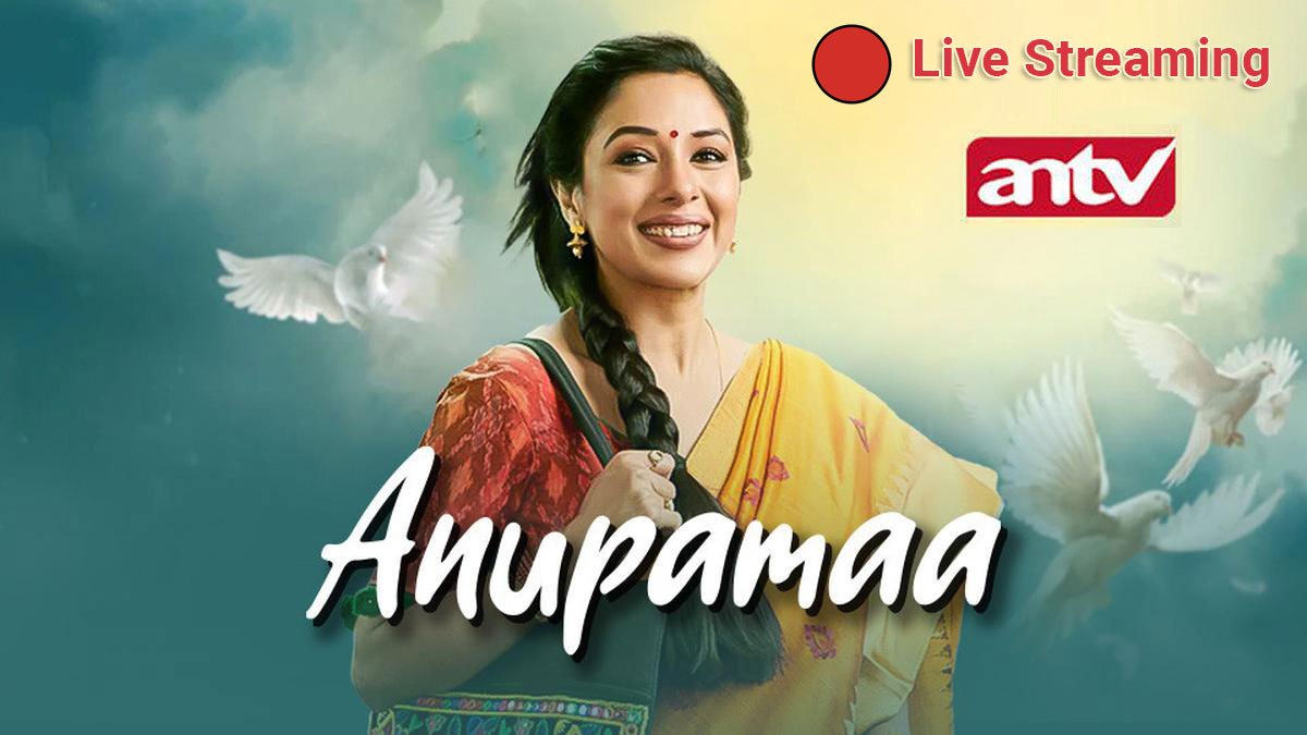 Live Streaming Anupamaa ANTV