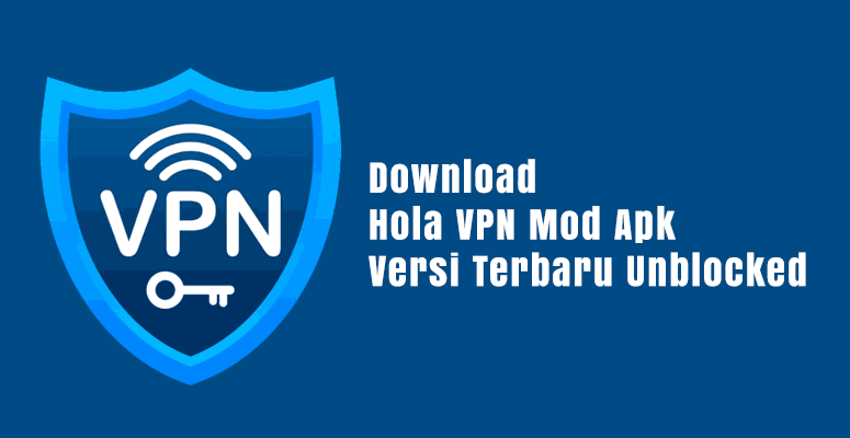 Download Hola VPN Mod Apk Versi Terbaru Unblocked