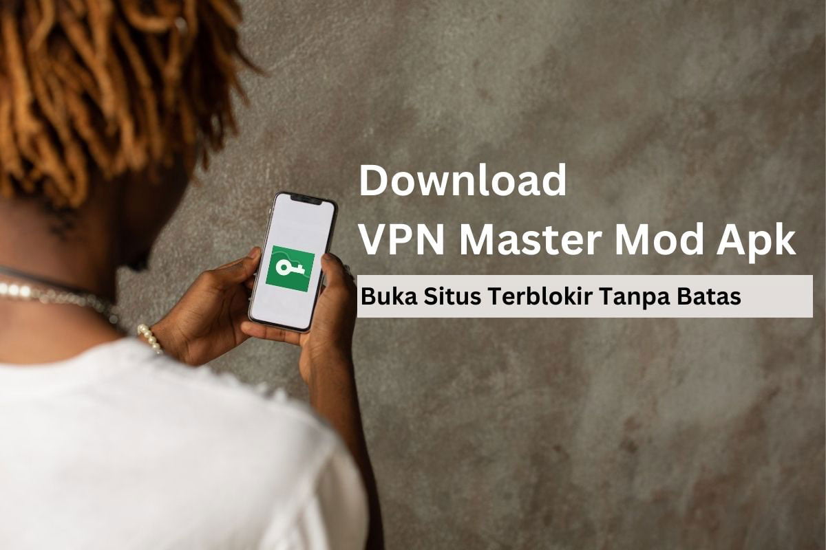 Download VPN Master Mod untuk Buka Situs Terblokir Tanpa Batas