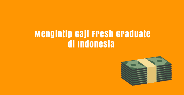 Gaji Fresh Graduate di Indonesia